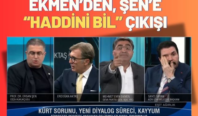 Ekmen’den Şen’e Haddini Bil Çıkışı